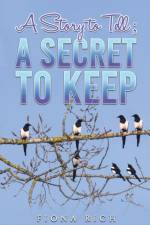 A Story to Tell; A Secret to Keep af Fiona Rich