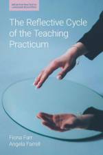The Reflective Cycle of the Teaching Practicum af Fiona Farr