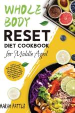 Whole Body Reset Diet Cookbook for Middle Aged af Marah Pattle