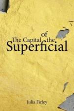 The Capital of the Superficial af Julia Firley
