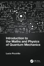 Introduction to the Maths and Physics of Quantum Mechanics af Lucio (University of Manchester Piccirillo