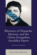 Rhetorics of Nepantla, Memory, and the Gloria Evangelina Anzaldua Papers af Diana Isabel Martinez