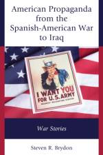 American Propaganda from the Spanish-American War to Iraq af Steven R. Brydon