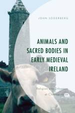 Animals and Sacred Bodies in Early Medieval Ireland af John Soderberg