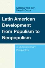 Latin American Development from Populism to Neopopulism af Magda von der Heydt-Coca