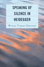 Speaking of Silence in Heidegger af Wanda Torres Gregory