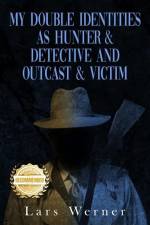 My Double Identities as Hunter & Detective and Outcast & Victim: The Compilation of Works of Agent Lars Werner Three Volumes af Lars Werner