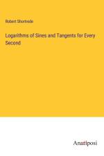 Logarithms of Sines and Tangents for Every Second af Robert Shortrede