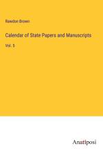 Calendar of State Papers and Manuscripts af Rawdon Brown