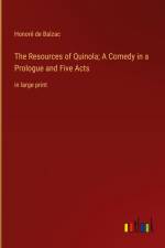 The Resources of Quinola; A Comedy in a Prologue and Five Acts af Honore De Balzac