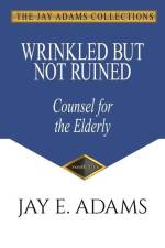 Wrinkled but Not Ruined, Counsel for the Elderly af Jay E Adams