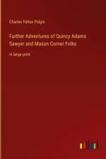 Further Adventures of Quincy Adams Sawyer and Mason Corner Folks af Charles Felton Pidgin