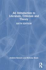 An Introduction to Literature, Criticism and Theory af Andrew Bennett