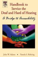 Handbook to Service the Deaf and Hard of Hearing: A Bridge to Accessibility af John W. Adams