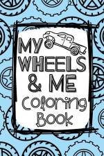 My Wheels and Me Coloring Book: Trucks, Cars, Big Rigs, Vans, Tanks, Big Machines, and More af Holly Wilson