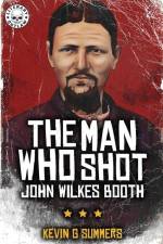 The Man Who Shot John Wilkes Booth af Kevin G. Summers