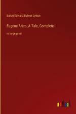 Eugene Aram; A Tale, Complete af Baron Edward Bulwer Lytton