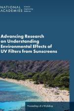 Advancing Research on Understanding Environmental Effects of UV Filters from Sunscreens: Proceedings of a Workshop af National Academies Of Sciences Engineeri