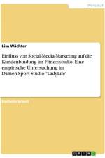 Einfluss von Social-Media-Marketing auf die Kundenbindung im Fitnessstudio. Eine empirische Untersuchung im Damen-Sport-Studio 