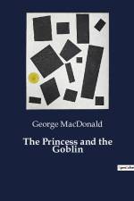 The Princess and the Goblin af George Macdonald