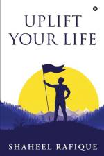 Uplift Your Life af Shaheel Rafique