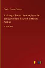 A History of Roman Literature; From the Earliest Period to the Death of Marcus Aurelius af Charles Thomas Cruttwell