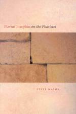 Flavius Josephus on the Pharisees: A Composition-Critical Study af Steve Mason