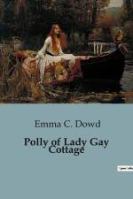 Polly of Lady Gay Cottage af Emma C. Dowd