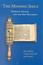 The Missing Jesus: Rabbinic Judaism and the New Testament af Bruce D. Chilton