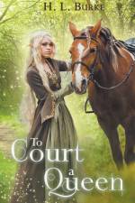 To Court a Queen af H. L. Burke