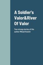 A Soldier's Valor&River Of Valor Two Stories about friendship and loyalty af Mihael Kozi¿