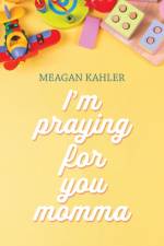 I'm Praying For You Momma af Meagan Kahler
