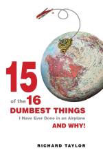 15 Of The 16 Dumbest Things I Have Ever Done In an Airplane and Why! af Richard L. Taylor