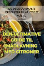 DEN ULTIMATIVE GUIDEN TIL MADLAVNING MED CITRONER af Liva Jönsson