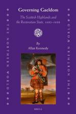 Governing Gaeldom: The Scottish Highlands and the Restoration State, 1660-1688 af Allan D. Kennedy