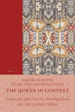 The Qurʾān in Context: Historical and Literary Investigations Into the Qurʾānic Milieu af Angelika Neuwirth
