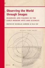 Observing the World Through Images: Diagrams and Figures in the Early-Modern Arts and Sciences af Christoph Luthy