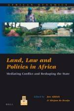 Land, Law and Politics in Africa: Mediating Conflict and Reshaping the State af Jon Abbink