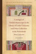 Catalogue of Turkish Manuscripts in the Library of Leiden University and Other Collections in the Netherlands: Minor Collections af Jan Schmidt