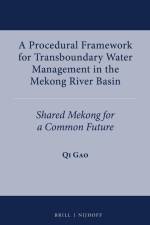 A Procedural Framework for Transboundary Water Management in the Mekong River Basin: Shared Mekong for a Common Future af Qi Gao