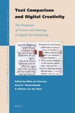 Text Comparison and Digital Creativity: The Production of Presence and Meaning in Digital Text Scholarship af Willem Th van Peursen