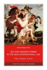 Sex and Gender Crimes in the New International Law: Past, Present, Future af Alona Hagay-Frey