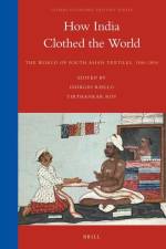 How India Clothed the World: The World of South Asian Textiles, 1500-1850