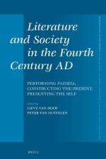 Literature and Society in the Fourth Century Ad: Performing Paideia, Constructing the Present, Presenting the Self af Lieve van Hoof