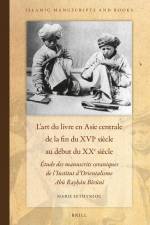 L'Art Du Livre En Asie Centrale de la Fin Du Xvie Siècle Au Début Du Xxe Siècle: Étude Des Manuscrits Coraniques de l'Institut d'Orientalisme Abū af Marie Efthymiou