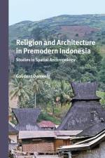 Religion and Architecture in Premodern Indonesia: Studies in Spatial Anthropology af G. Domenig