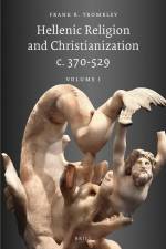 Hellenic Religion and Christianization c. 370-529, Volume 1