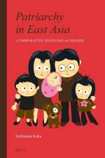 Patriarchy in East Asia: A Comparative Sociology of Gender af Kaku Sechiyama