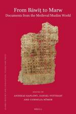 From Bāwīṭ To Marw. Documents from the Medieval Muslim World af Andreas Kaplony