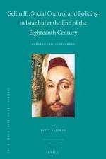 Selim III, Social Control and Policing in Istanbul at the End of the Eighteenth Century: Between Crisis and Order af aran